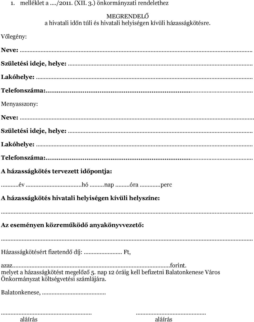 ..év..hó nap óra.perc A házasságkötés hivatali helyiségen kívüli helyszíne:.. Az eseményen közreműködő anyakönyvvezető:.