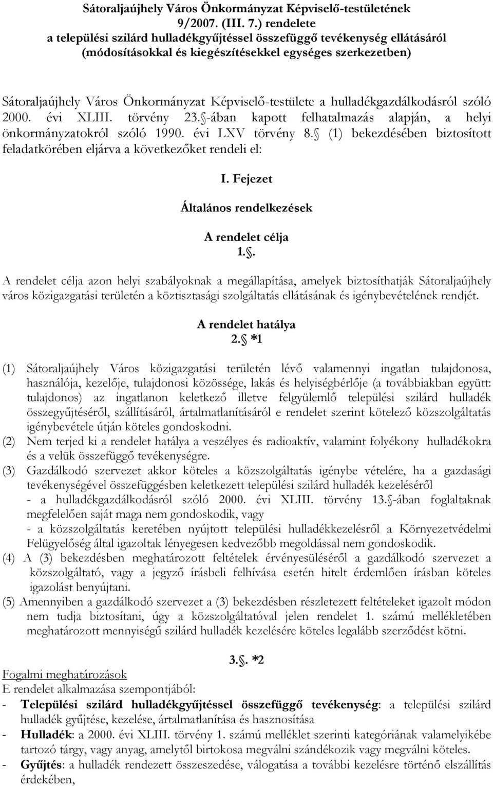 Képviselő-testülete a hulladékgazdálkodásról szóló 2000. évi XLIII. törvény 23. -ában kapott felhatalmazás alapján, a helyi önkormányzatokról szóló 1990. évi LXV törvény 8.