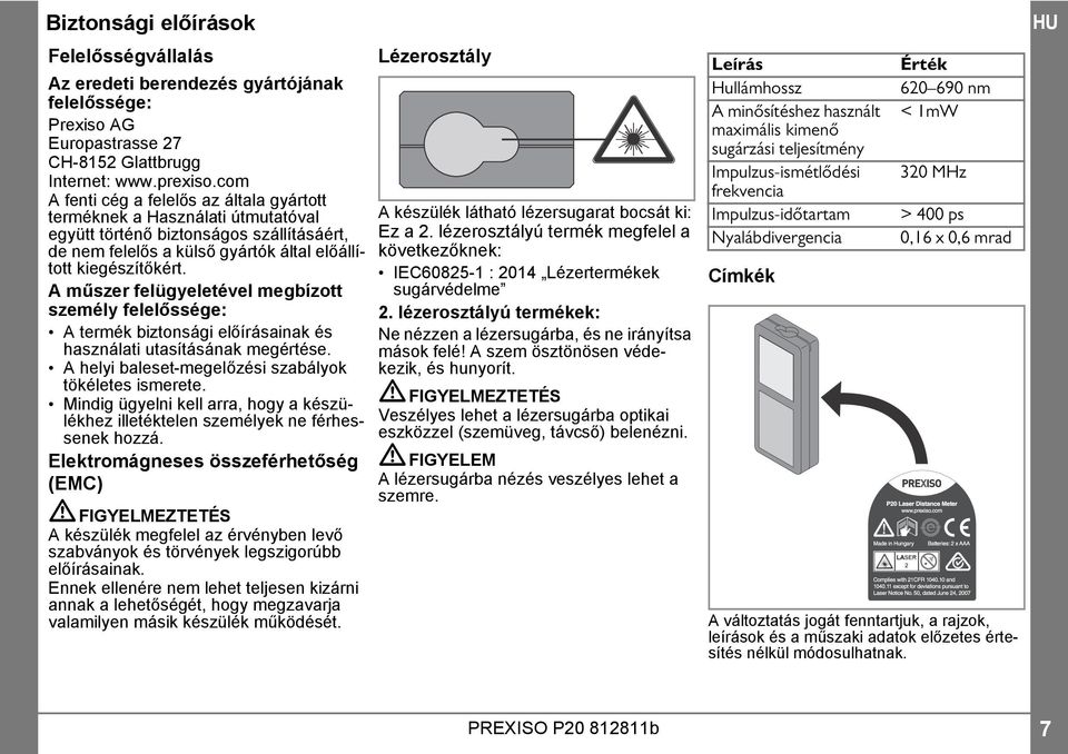 A műszer felügyeletével megbízott személy felelőssége: A termék biztonsági előírásainak és használati utasításának megértése. A helyi baleset-megelőzési szabályok tökéletes ismerete.