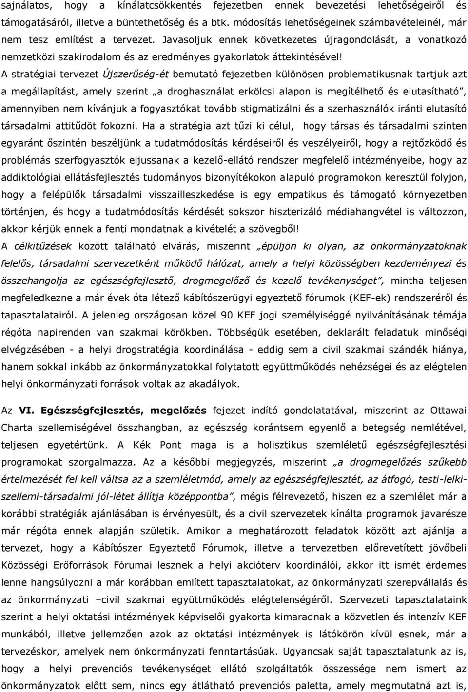 Javasoljuk ennek következetes újragondolását, a vonatkozó nemzetközi szakirodalom és az eredményes gyakorlatok áttekintésével!