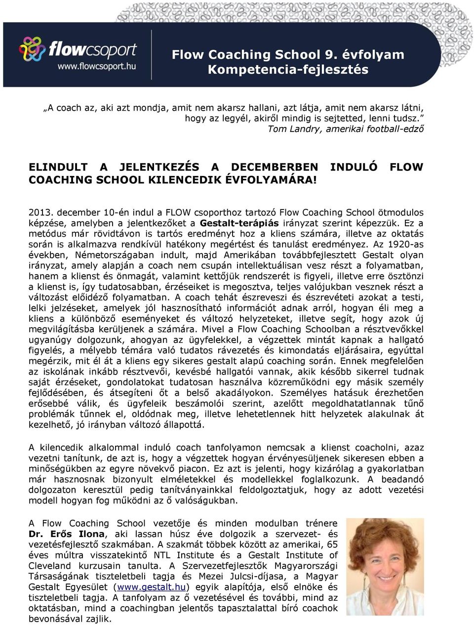 december 10-én indul a FLOW csoporthoz tartozó Flow Coaching School ötmodulos képzése, amelyben a jelentkezőket a Gestalt-terápiás irányzat szerint képezzük.