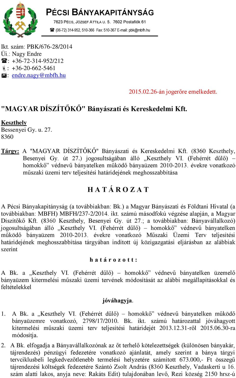 8360 Tárgy: A "MAGYAR DÍSZÍTŐKŐ" Bányászati és Kereskedelmi Kft. (8360 Keszthely, Besenyei Gy. út 27.) jogosultságában álló Keszthely VI.