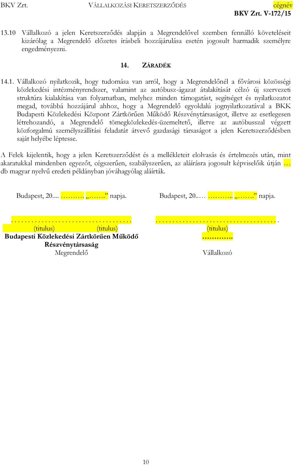 szervezeti struktúra kialakítása van folyamatban, melyhez minden támogatást, segítséget és nyilatkozatot megad, továbbá hozzájárul ahhoz, hogy a Megrendelő egyoldalú jognyilatkozatával a BKK