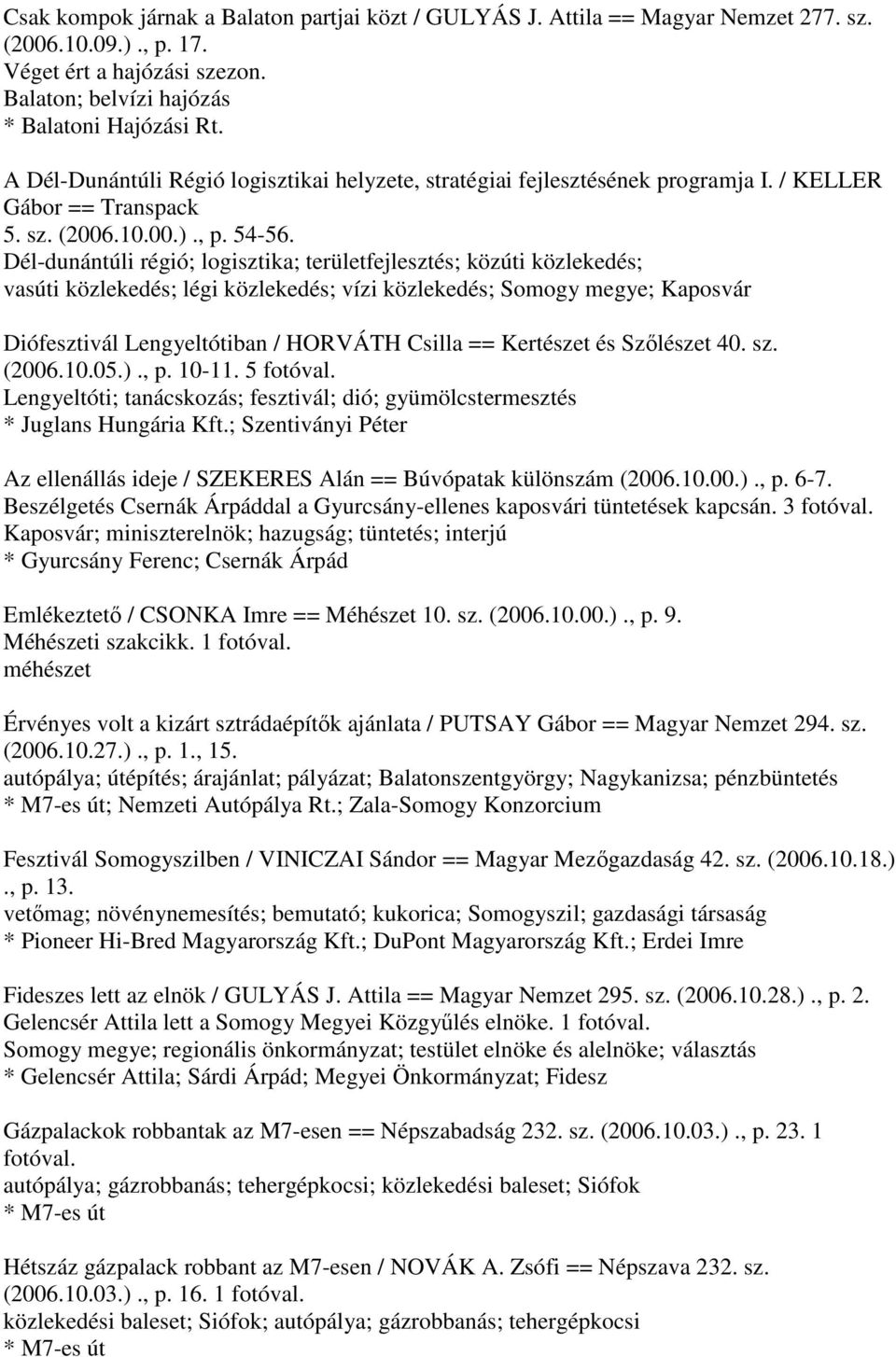 Dél-dunántúli régió; logisztika; területfejlesztés; közúti közlekedés; vasúti közlekedés; légi közlekedés; vízi közlekedés; Somogy megye; Kaposvár Diófesztivál Lengyeltótiban / HORVÁTH Csilla ==