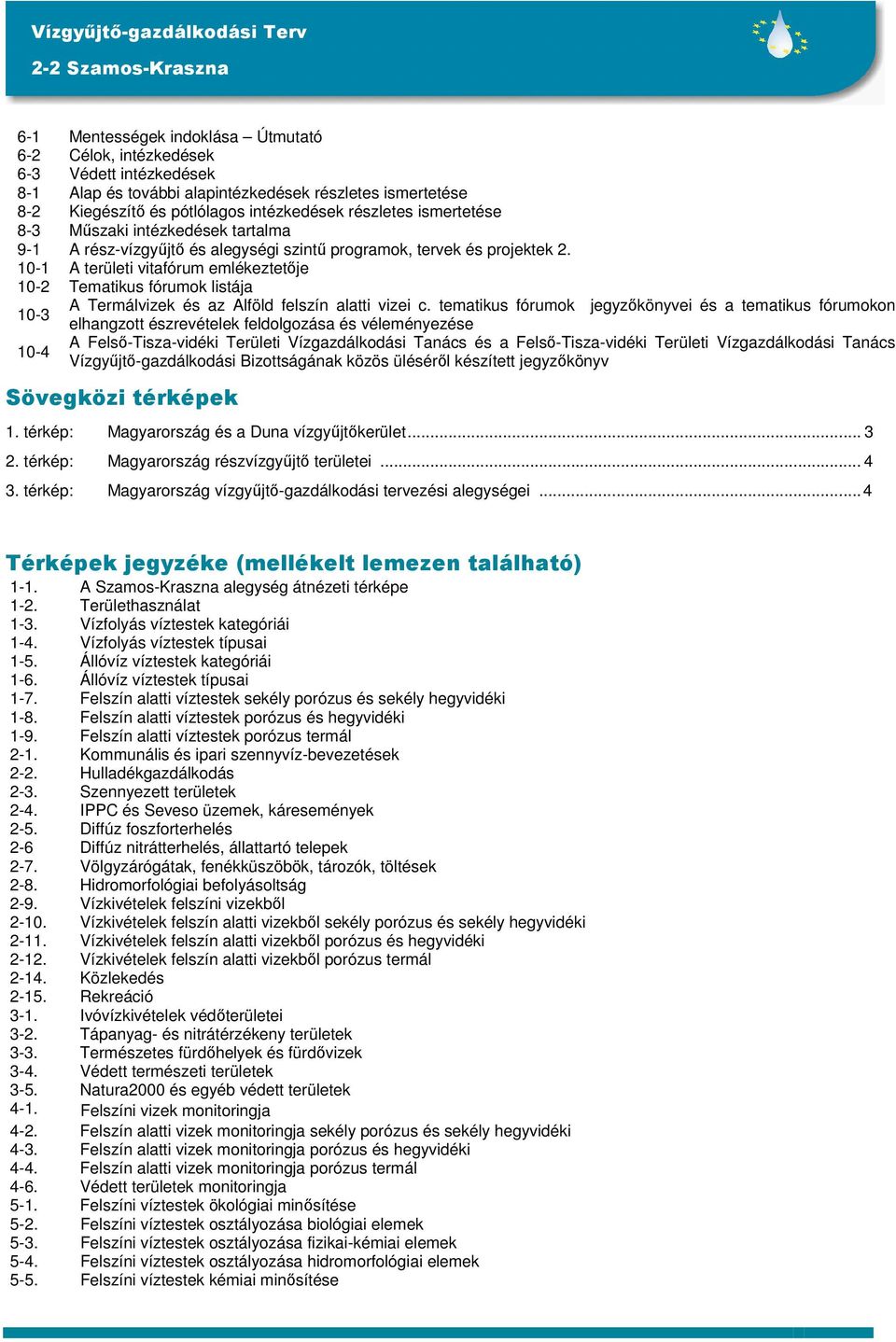 A területi vitafórum emlékeztetője 10-2 Tematikus fórumok listája 10-3 A Termálvizek és az Alföld felszín alatti vizei c.