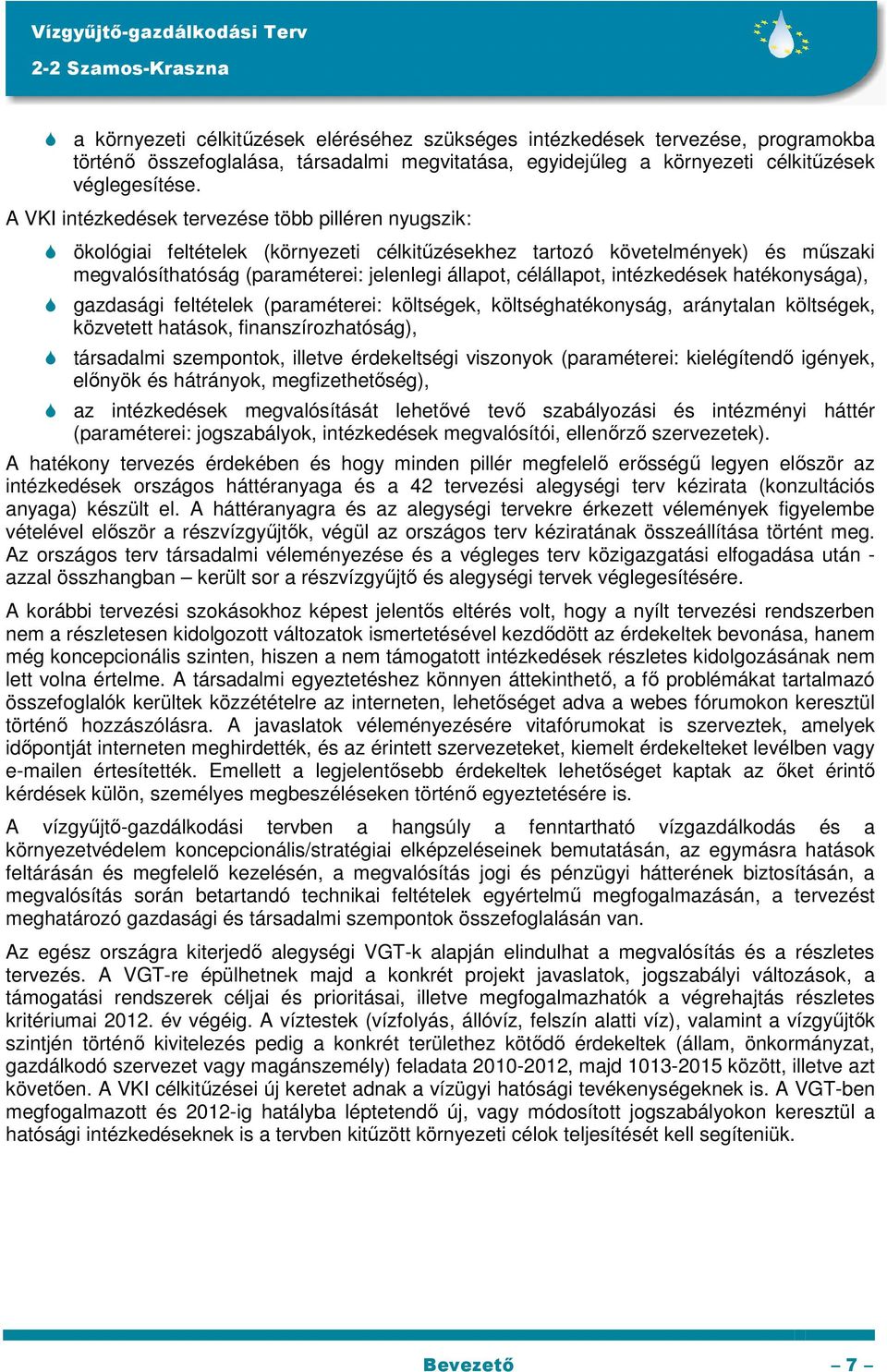 intézkedések hatékonysága), gazdasági feltételek (paraméterei: költségek, költséghatékonyság, aránytalan költségek, közvetett hatások, finanszírozhatóság), társadalmi szempontok, illetve érdekeltségi