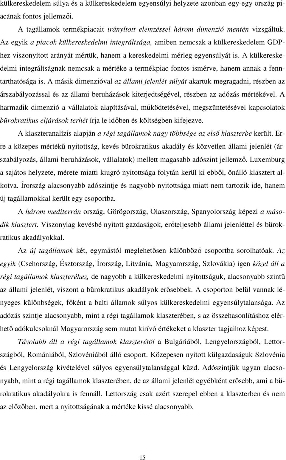 A külkereskedelmi integráltságnak nemcsak a mértéke a termékpiac fontos ismérve, hanem annak a fenntarthatósága is.