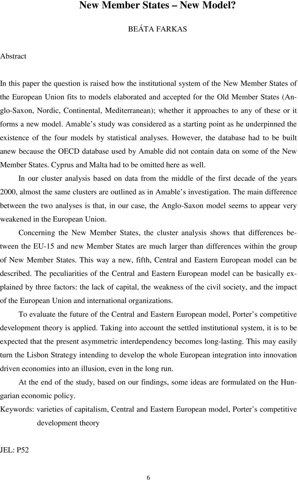 (Anglo-Saxon, Nordic, Continental, Mediterranean); whether it approaches to any of these or it forms a new model.