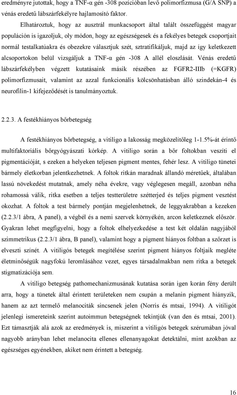 obezekre választjuk szét, sztratifikáljuk, majd az így keletkezett alcsoportokon belül vizsgáljuk a TNF-α gén -308 A allél eloszlását.