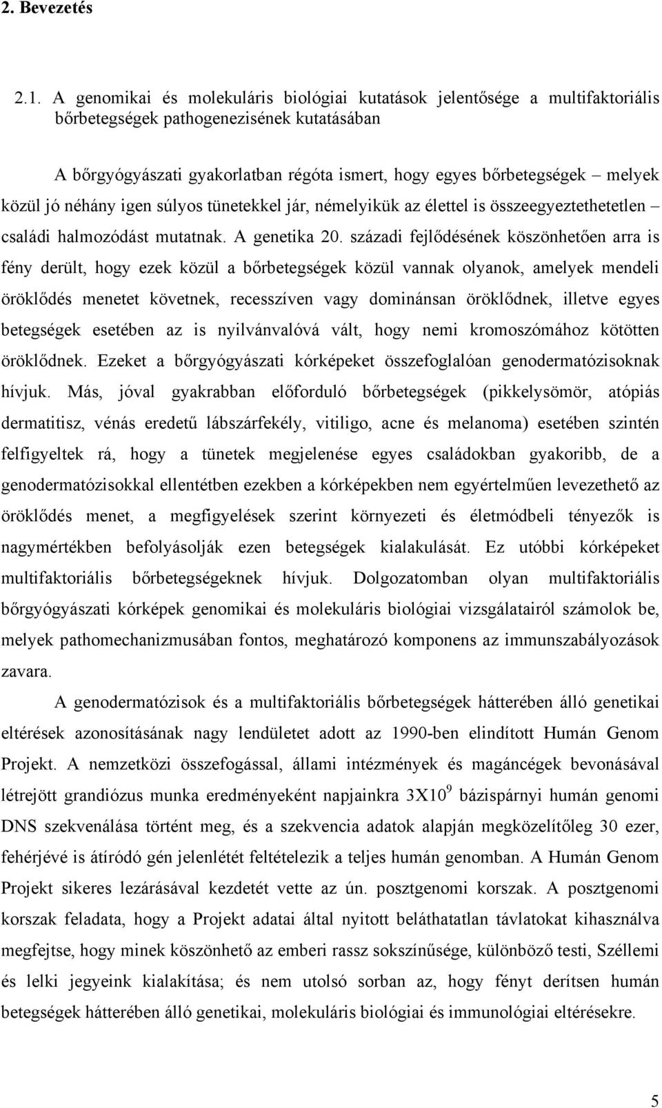 közül jó néhány igen súlyos tünetekkel jár, némelyikük az élettel is összeegyeztethetetlen családi halmozódást mutatnak. A genetika 20.