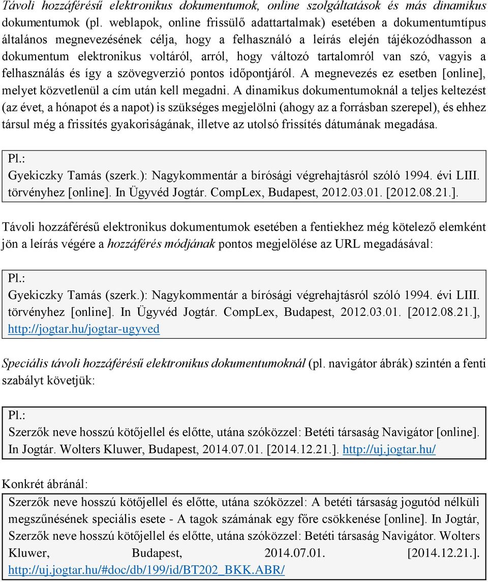 változó tartalomról van szó, vagyis a felhasználás és így a szövegverzió pontos időpontjáról. A megnevezés ez esetben [online], melyet közvetlenül a cím után kell megadni.