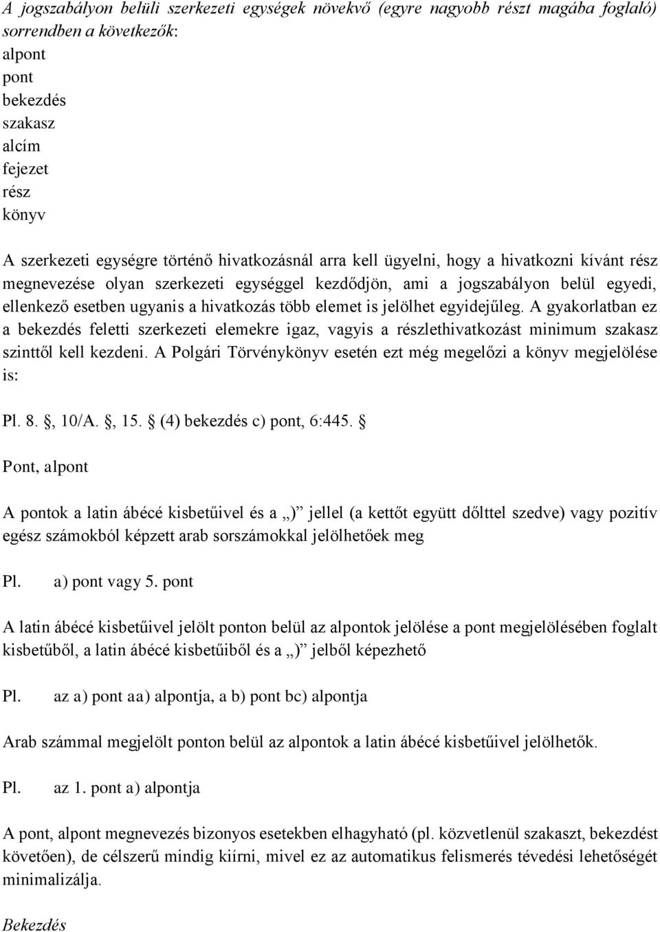 jelölhet egyidejűleg. A gyakorlatban ez a bekezdés feletti szerkezeti elemekre igaz, vagyis a részlethivatkozást minimum szakasz szinttől kell kezdeni.