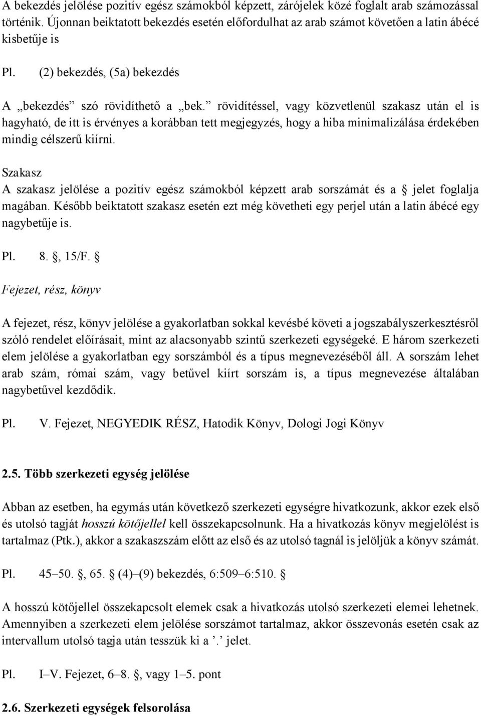 rövidítéssel, vagy közvetlenül szakasz után el is hagyható, de itt is érvényes a korábban tett megjegyzés, hogy a hiba minimalizálása érdekében mindig célszerű kiírni.