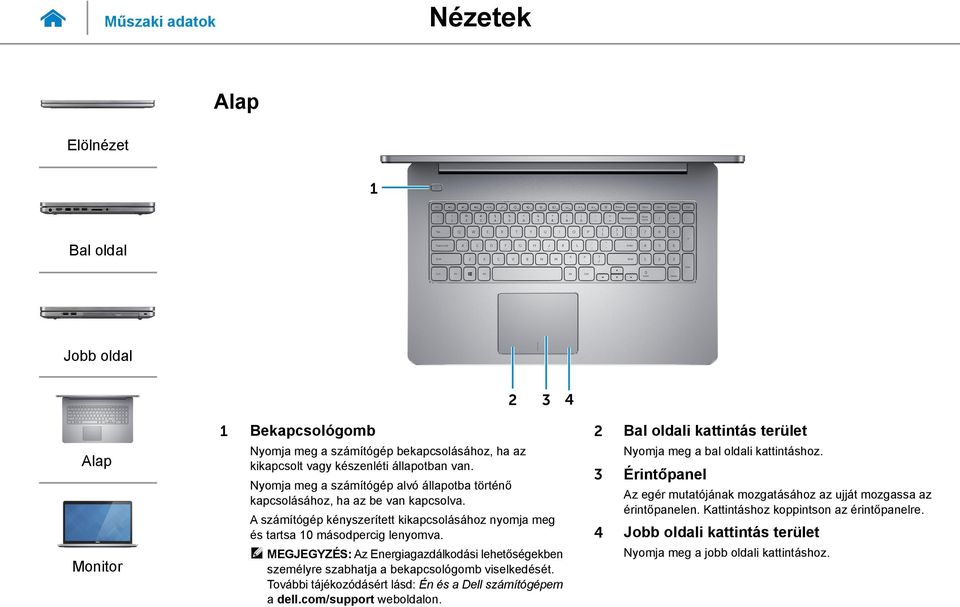 MEGJEGYZÉS: Az Energiagazdálkodási lehetőségekben személyre szabhatja a bekapcsológomb viselkedését. További tájékozódásért lásd: Én és a Dell számítógépem a dell.com/support weboldalon.