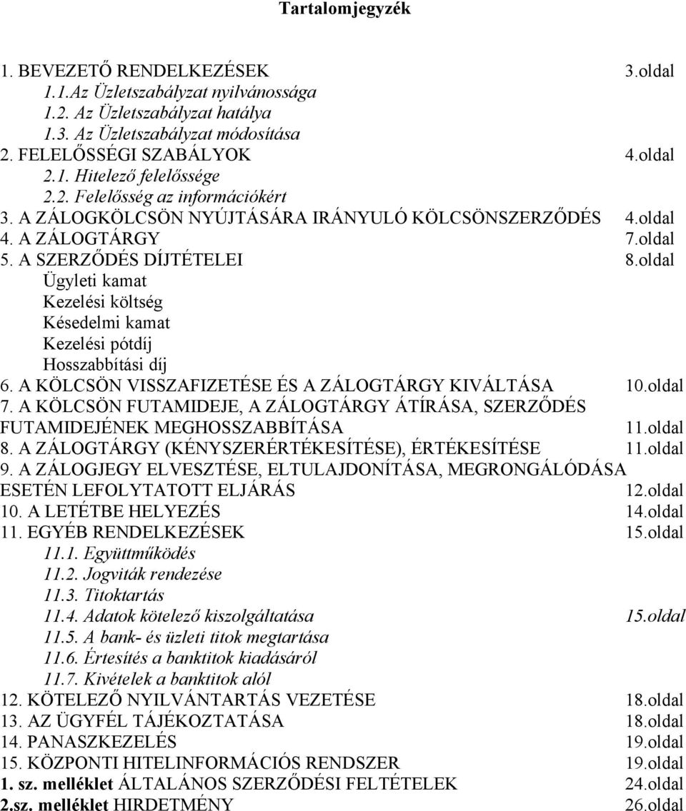 oldal Ügyleti kamat Kezelési költség Késedelmi kamat Kezelési pótdíj Hosszabbítási díj 6. A KÖLCSÖN VISSZAFIZETÉSE ÉS A ZÁLOGTÁRGY KIVÁLTÁSA 10.oldal 7.