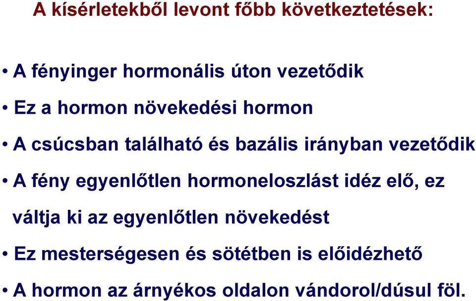 fény egyenlőtlen hormoneloszlást idéz elő, ez váltja ki az egyenlőtlen növekedést Ez