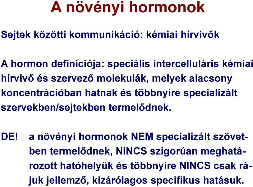 specializált szervekben/sejtekben termelődnek. DE!