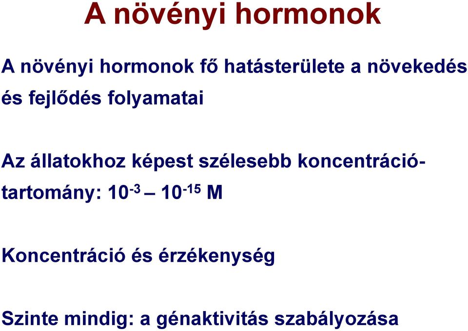 szélesebb koncentrációtartomány: 10-3 10-15 M