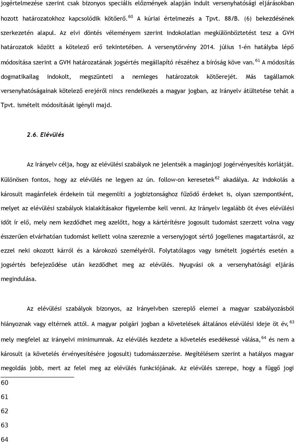 július 1-én hatályba lépő módosítása szerint a GVH határozatának jogsértés megállapító részéhez a bíróság köve van.