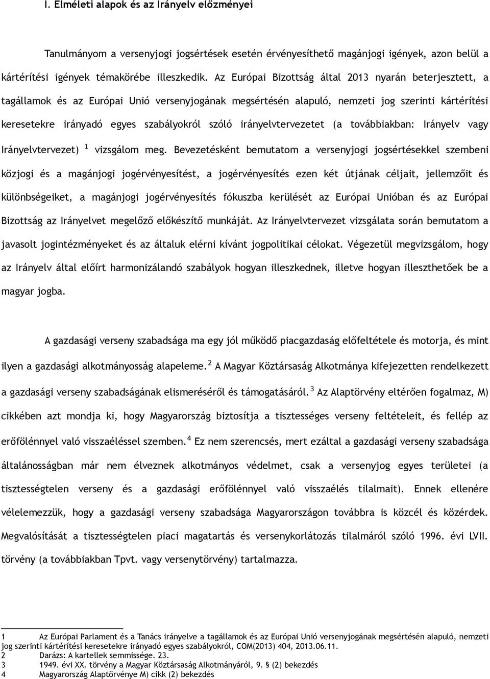 szóló irányelvtervezetet (a továbbiakban: Irányelv vagy Irányelvtervezet) 1 vizsgálom meg.