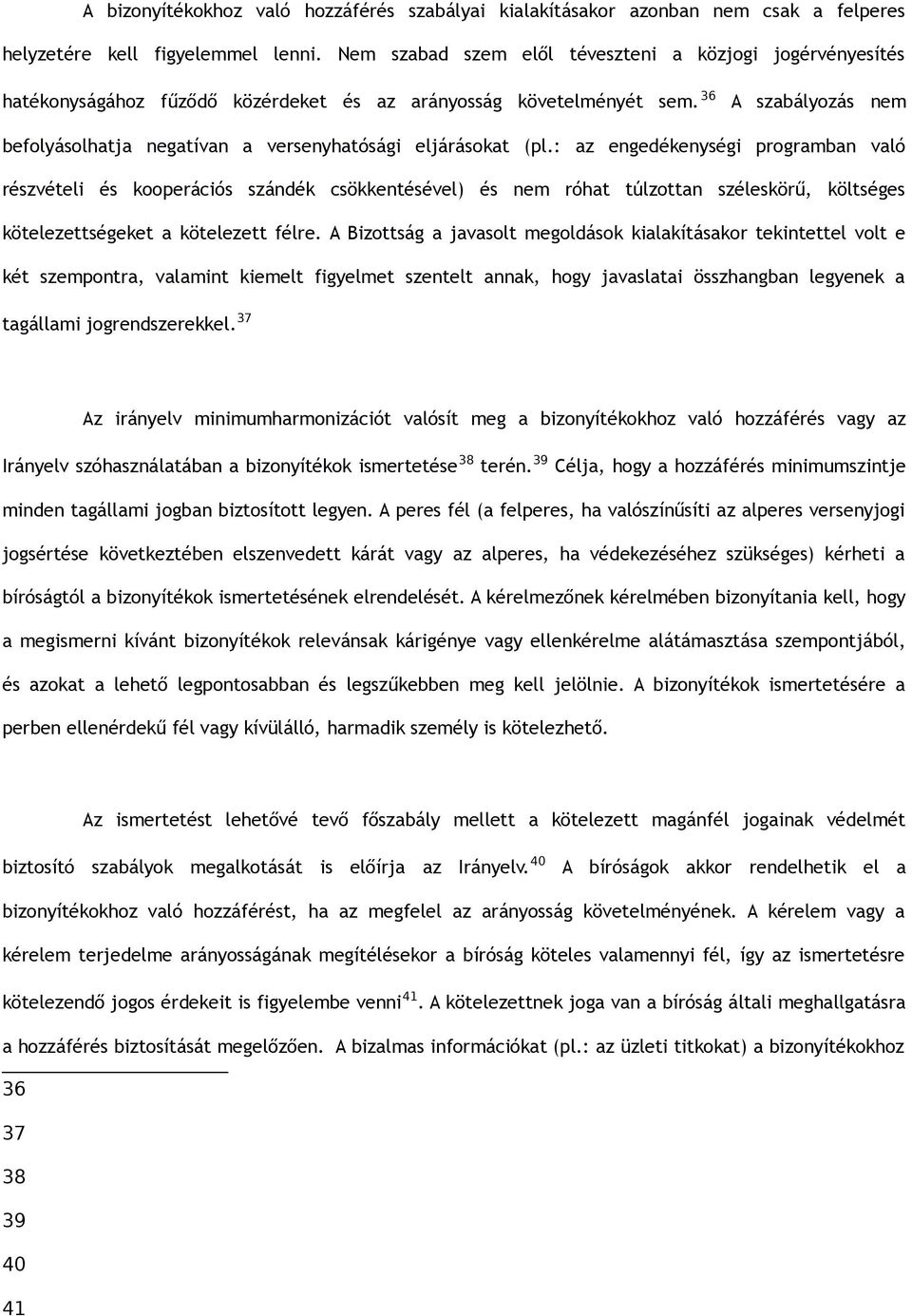 36 A szabályozás nem befolyásolhatja negatívan a versenyhatósági eljárásokat (pl.