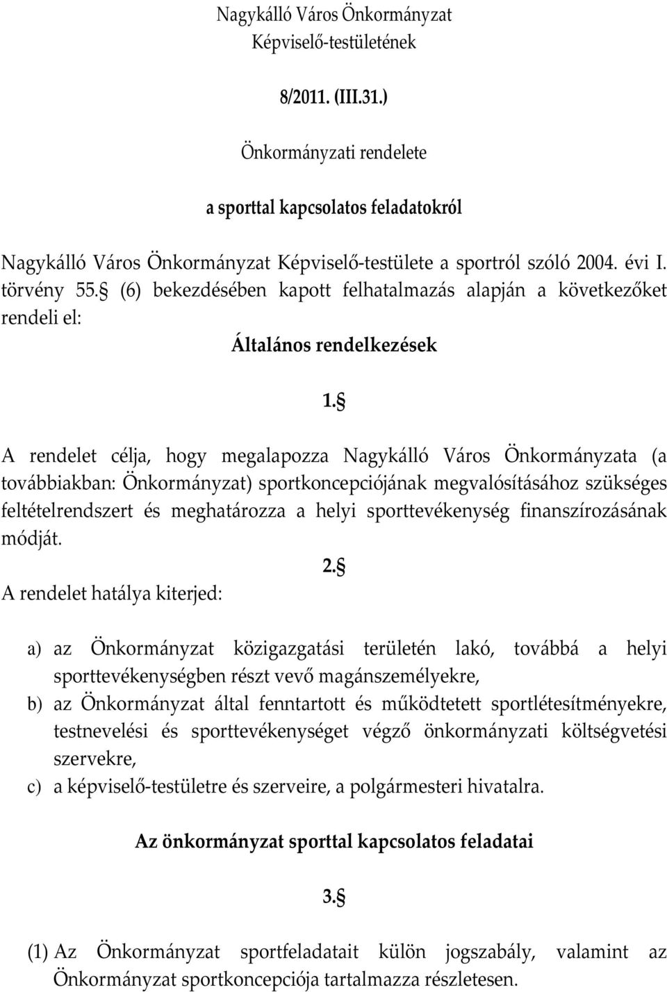 (6) bekezdésében kapott felhatalmazás alapján a következőket rendeli el: Általános rendelkezések 1.