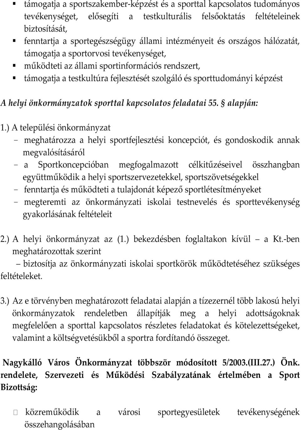 helyi önkormányzatok sporttal kapcsolatos feladatai 55. alapján: 1.