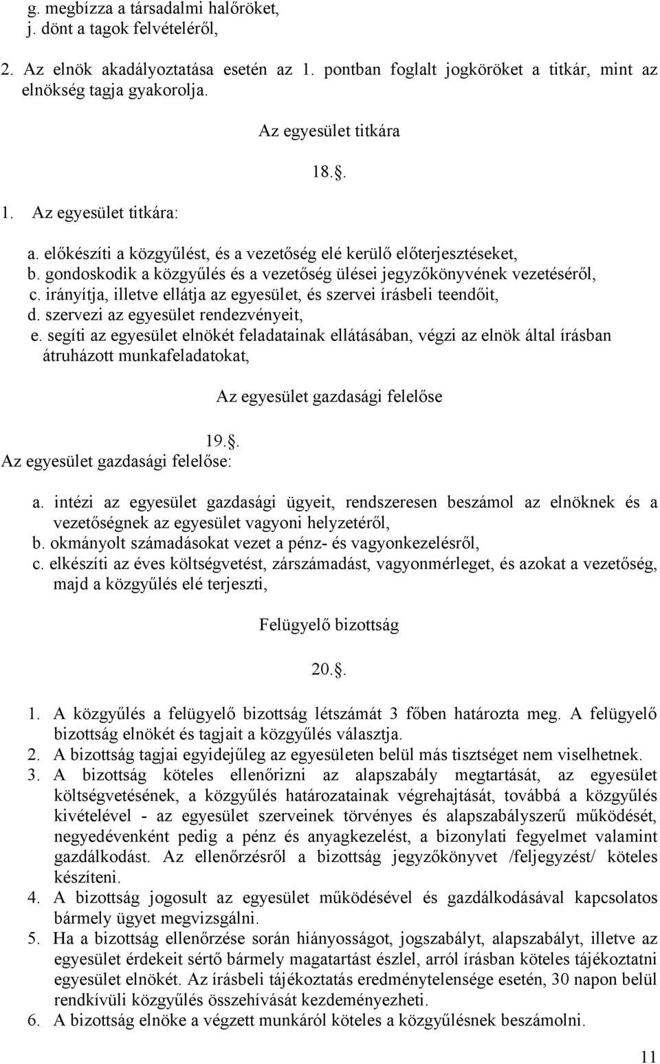 irányítja, illetve ellátja az egyesület, és szervei írásbeli teendőit, d. szervezi az egyesület rendezvényeit, e.