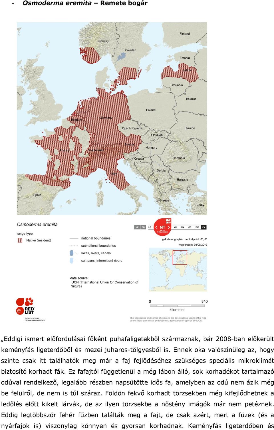 Ez fafajtól függetlenül a még lábon álló, sok korhadékot tartalmazó odúval rendelkező, legalább részben napsütötte idős fa, amelyben az odú nem ázik még be felülről, de nem is túl száraz.