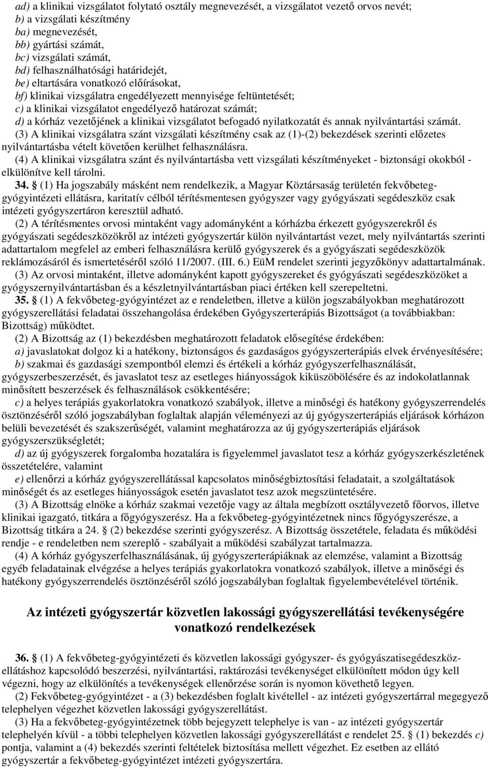 kórház vezetıjének a klinikai vizsgálatot befogadó nyilatkozatát és annak nyilvántartási számát.