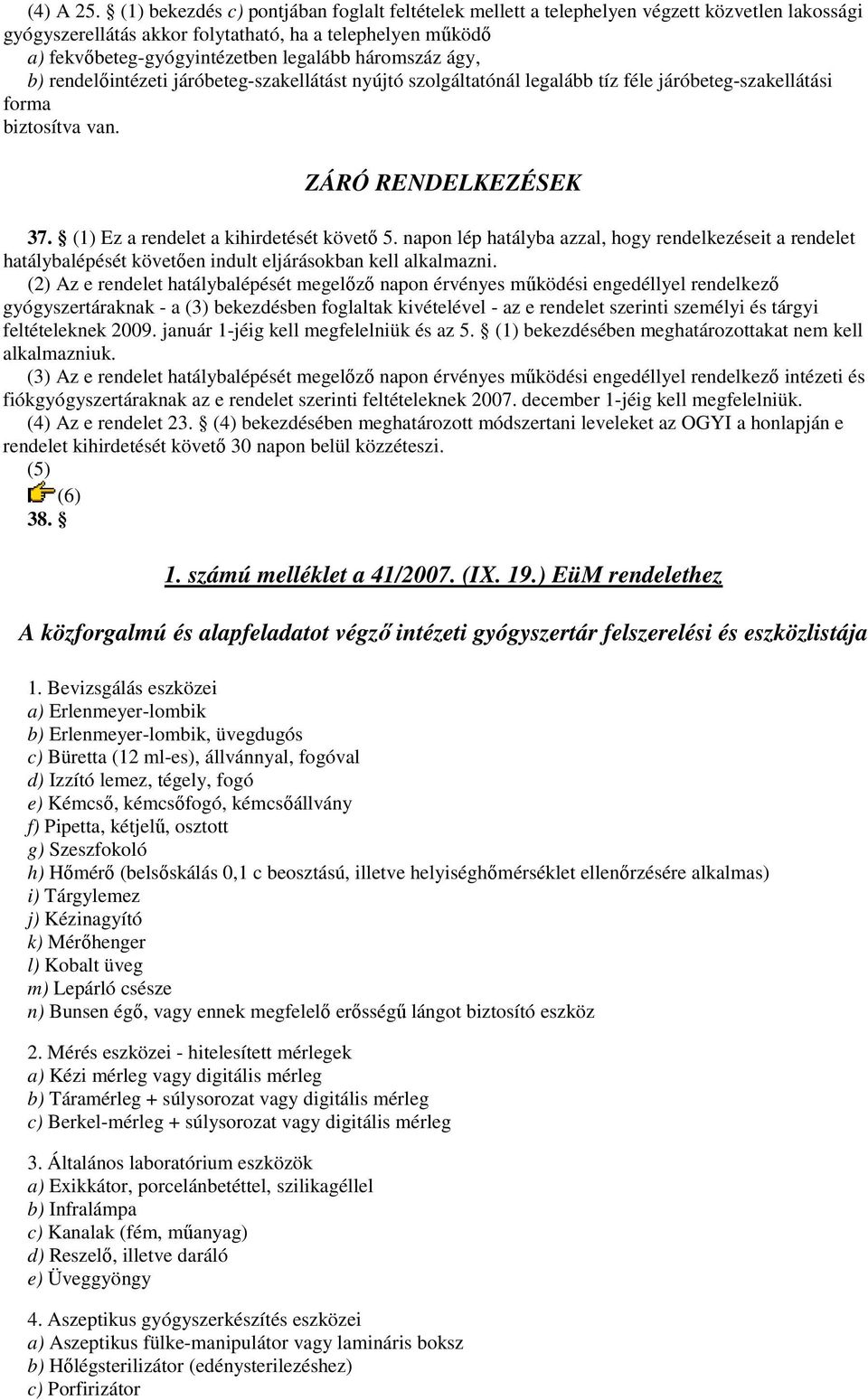 háromszáz ágy, b) rendelıintézeti járóbeteg-szakellátást nyújtó szolgáltatónál legalább tíz féle járóbeteg-szakellátási forma biztosítva van. ZÁRÓ RENDELKEZÉSEK 37.