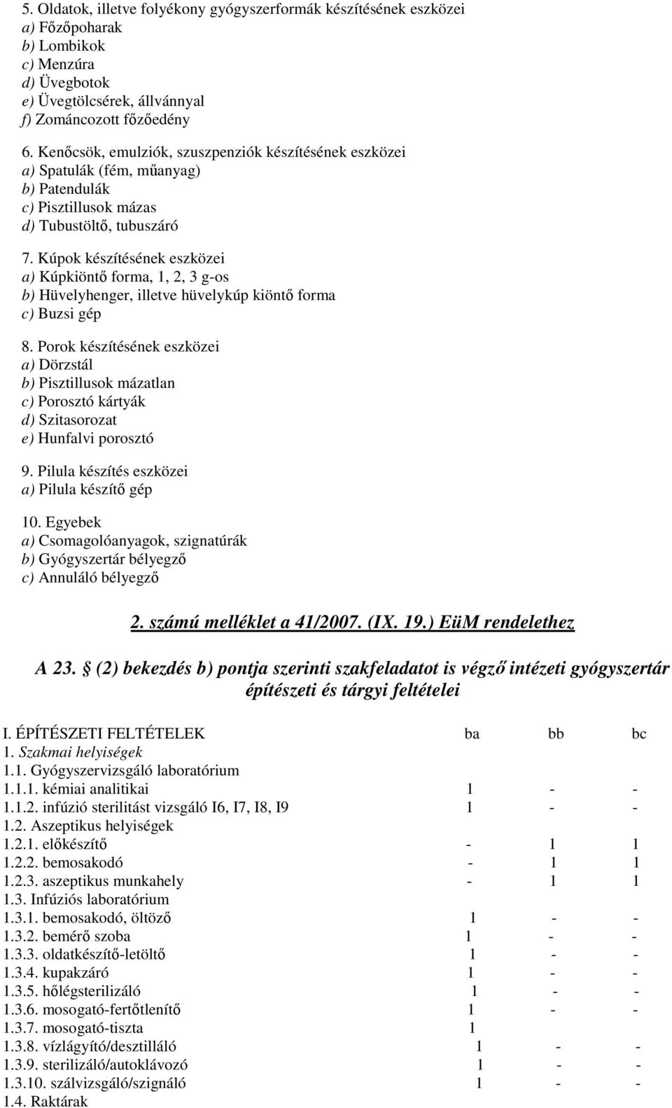 Kúpok készítésének eszközei a) Kúpkiöntı forma, 1, 2, 3 g-os b) Hüvelyhenger, illetve hüvelykúp kiöntı forma c) Buzsi gép 8.