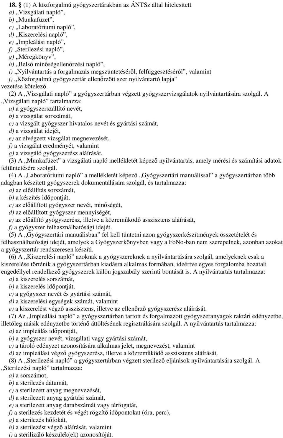 kötelezı. (2) A Vizsgálati napló a gyógyszertárban végzett gyógyszervizsgálatok nyilvántartására szolgál.