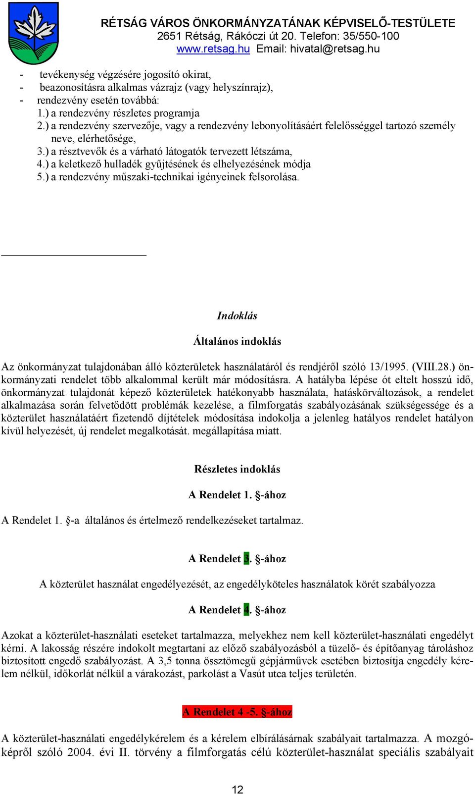 ) a keletkező hulladék gyűjtésének és elhelyezésének módja 5.) a rendezvény műszaki-technikai igényeinek felsorolása.