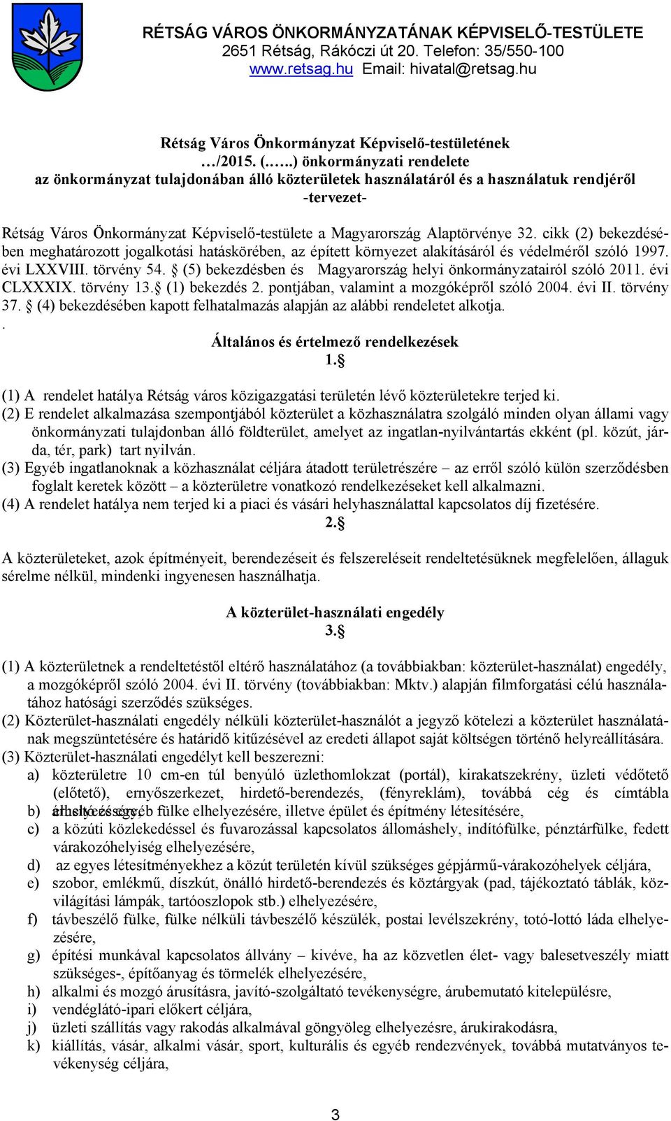 Alaptörvénye 32. cikk (2) bekezdésében meghatározott jogalkotási hatáskörében, az épített környezet alakításáról és védelméről szóló 1997. évi LXXVIII. törvény 54.