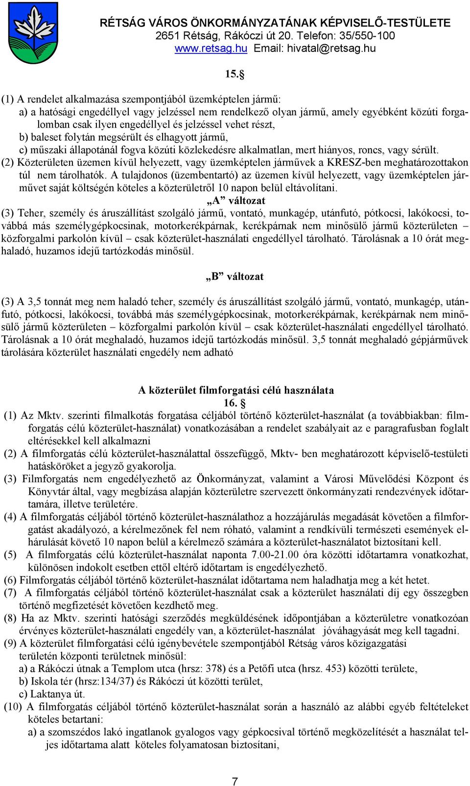 (2) Közterületen üzemen kívül helyezett, vagy üzemképtelen járművek a KRESZ-ben meghatározottakon túl nem tárolhatók.