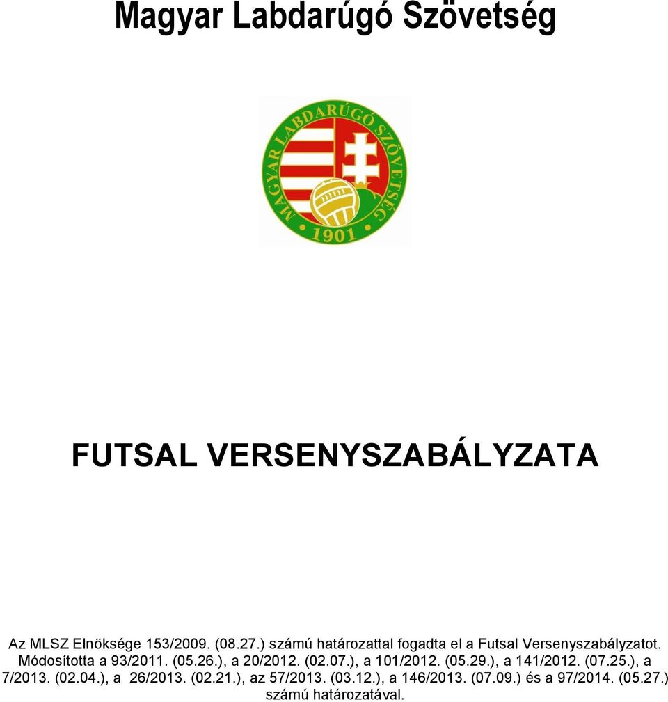 ), a 20/2012. (02.07.), a 101/2012. (05.29.), a 141/2012. (07.25.), a 7/2013. (02.04.