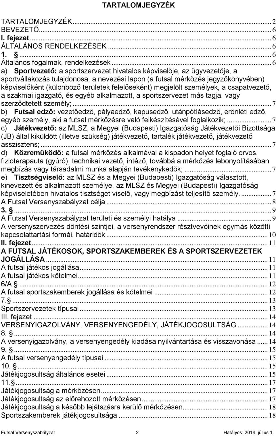 felelőseként) megjelölt személyek, a csapatvezető, a szakmai igazgató, és egyéb alkalmazott, a sportszervezet más tagja, vagy szerződtetett személy;.