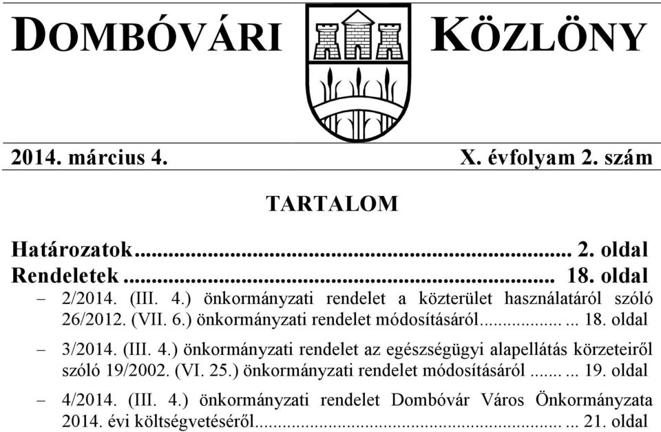 ) önkormányzati rendelet az egészségügyi alapellátás körzeteiről szóló 19/2002. (VI. 25.) önkormányzati rendelet módosításáról...... 19. oldal 4/2014.