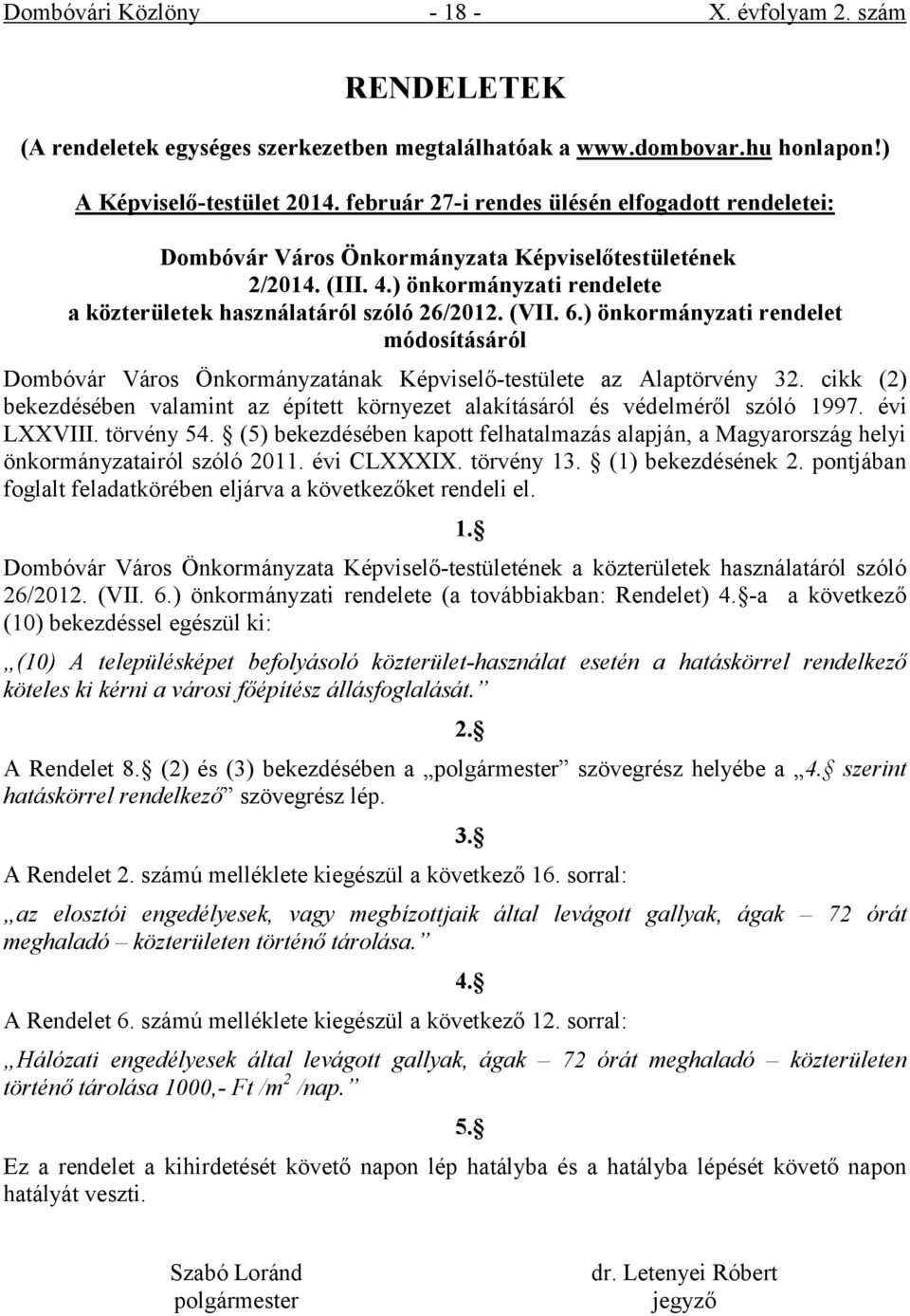 ) önkormányzati rendelet módosításáról Képviselő-testülete az Alaptörvény 32. cikk (2) bekezdésében valamint az épített környezet alakításáról és védelméről szóló 1997. évi LXXVIII. törvény 54.