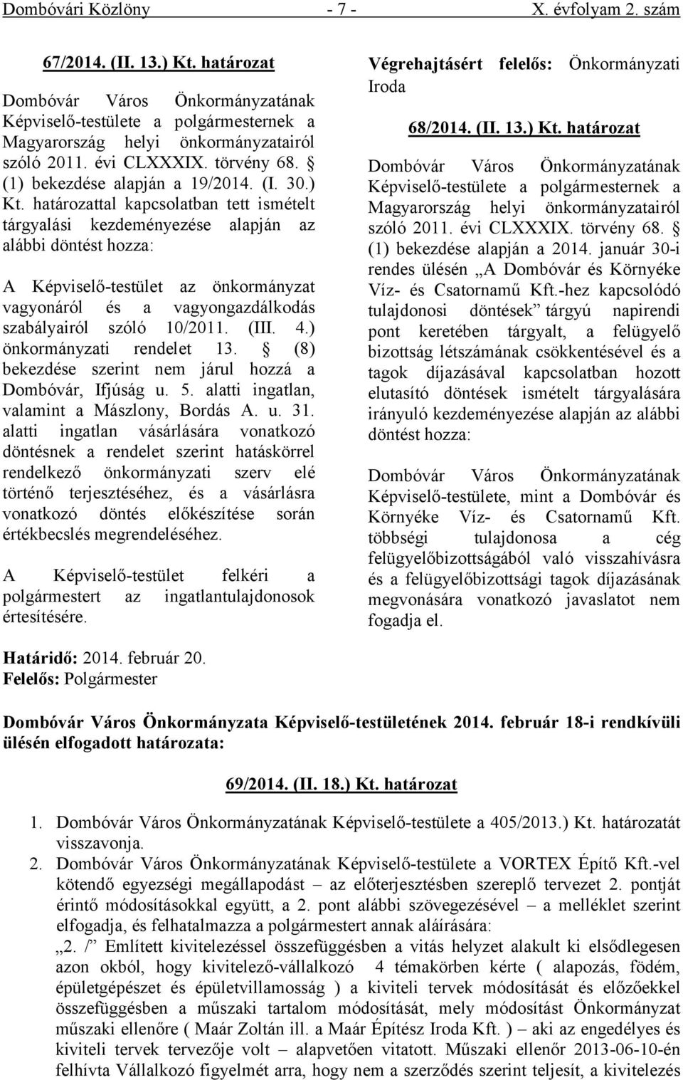 határozattal kapcsolatban tett ismételt tárgyalási kezdeményezése alapján az alábbi döntést hozza: A Képviselő-testület az önkormányzat vagyonáról és a vagyongazdálkodás szabályairól szóló 10/2011.