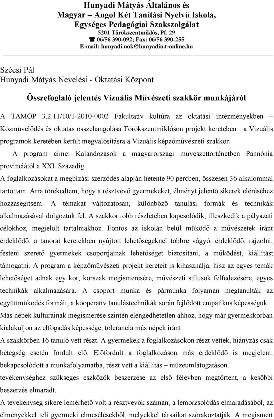 11/10/1-2010-0002 Fakultatív kultúra az oktatási intézményekben Közművelődés és oktatás összehangolása Törökszentmiklóson projekt keretében a Vizuális programok keretében került megvalósításra a