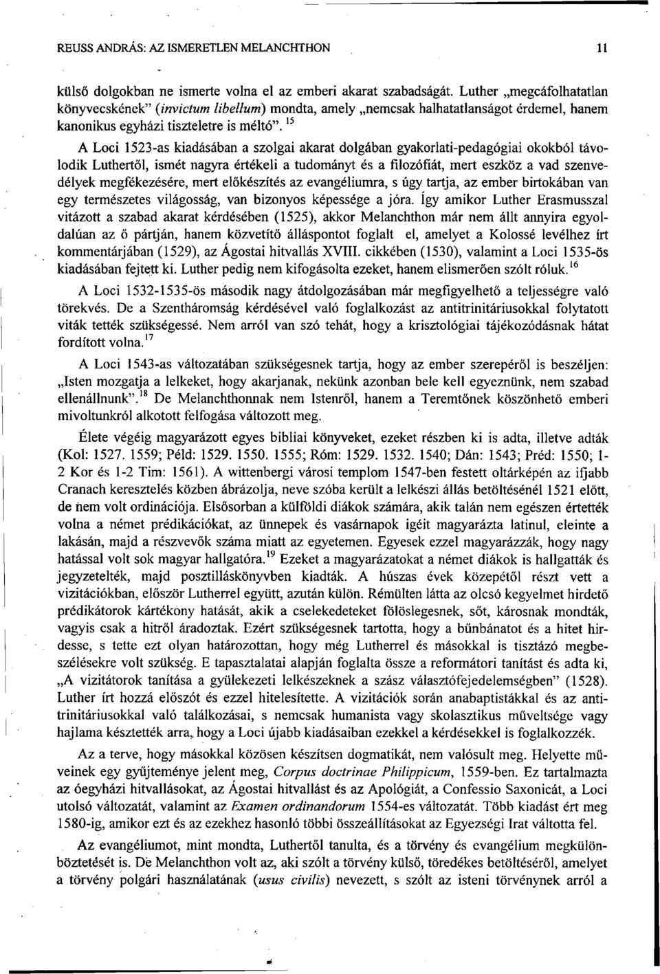 15 A Loci 1523-as kiadásában a szolgai akarat dolgában gyakorlati-pedagógiai okokból távolodik Luthertől, ismét nagyra értékeli a tudományt és a filozófiát, mert eszköz a vad szenvedélyek