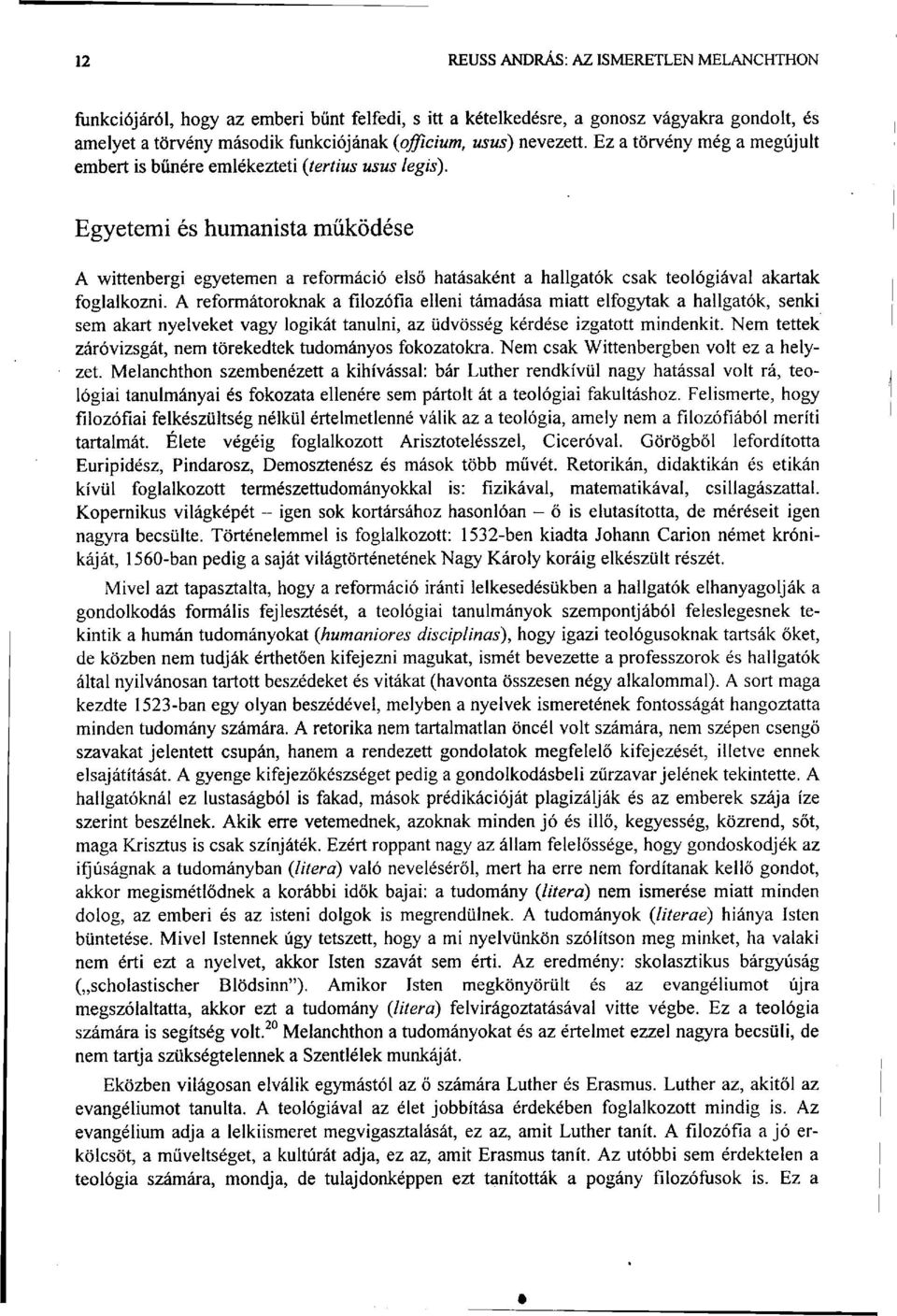 Egyetemi és humanista működése A wittenbergi egyetemen a reformáció első hatásaként a hallgatók csak teológiával akartak foglalkozni.