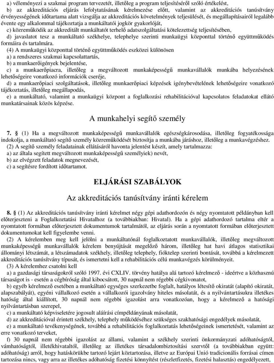 közreműködik az akkreditált munkáltatót terhelő adatszolgáltatási kötelezettség teljesítésében, d) javaslatot tesz a munkáltató székhelye, telephelye szerinti munkaügyi központtal történő