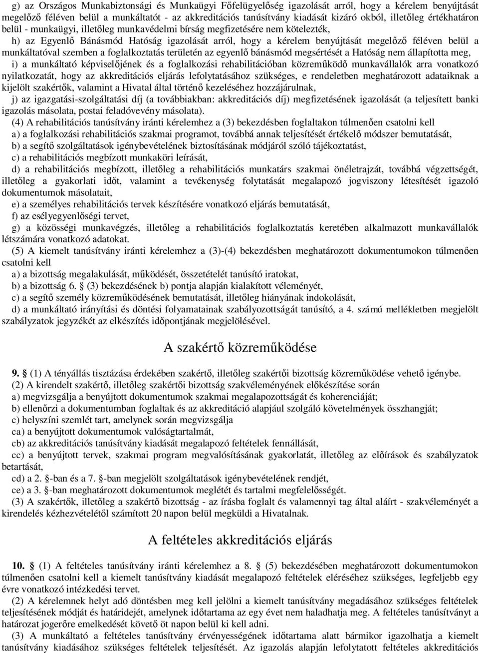 belül a munkáltatóval szemben a foglalkoztatás területén az egyenlő bánásmód megsértését a Hatóság nem állapította meg, i) a munkáltató képviselőjének és a foglalkozási rehabilitációban közreműködő