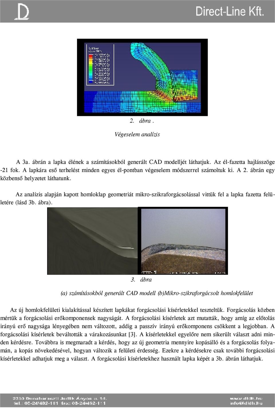 Az analízis alapján kapott homloklap geometriát mikro-szikraforgácsolással vittük fel a lapka fazetta felületére (lásd 3b