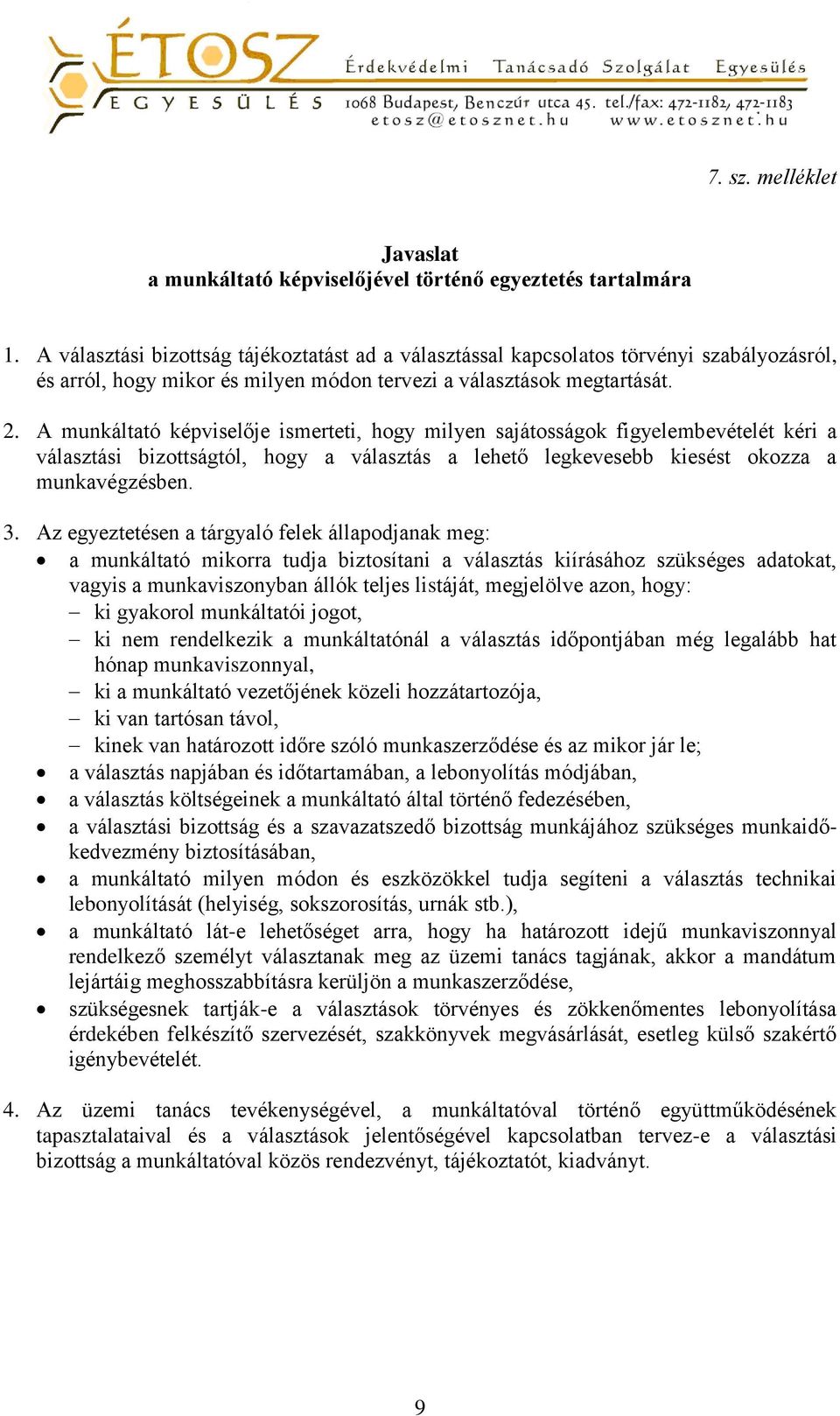 A munkáltató képviselője ismerteti, hogy milyen sajátosságok figyelembevételét kéri a választási bizottságtól, hogy a választás a lehető legkevesebb kiesést okozza a munkavégzésben. 3.