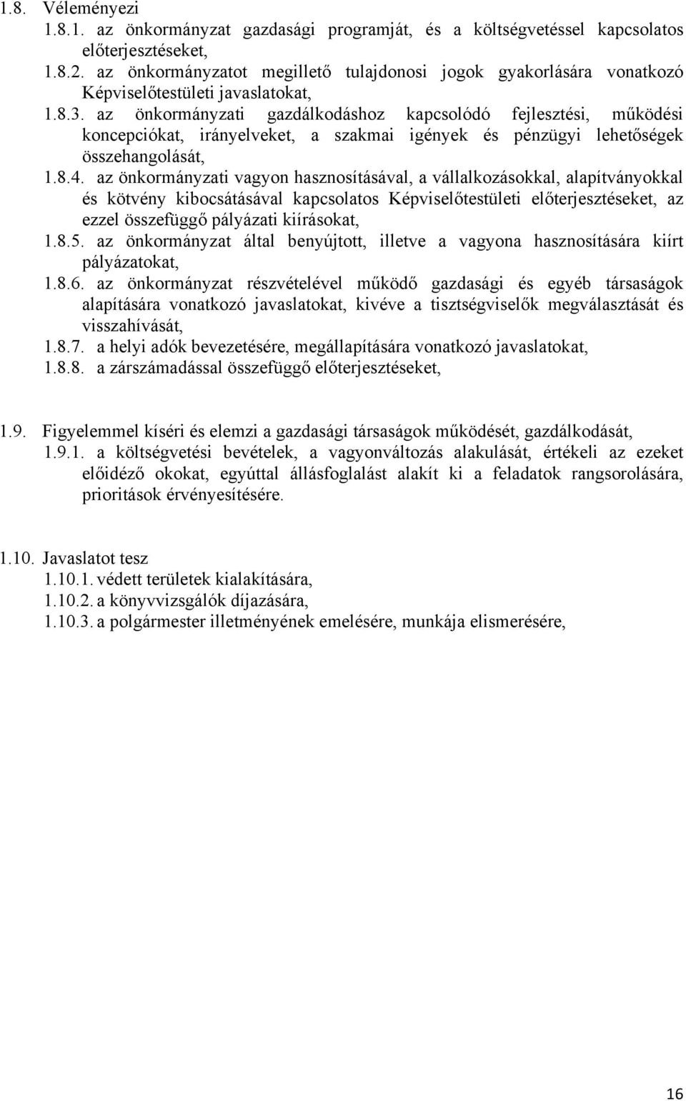 az önkormányzati gazdálkodáshoz kapcsolódó fejlesztési, működési koncepciókat, irányelveket, a szakmai igények és pénzügyi lehetőségek összehangolását, 1.8.4.