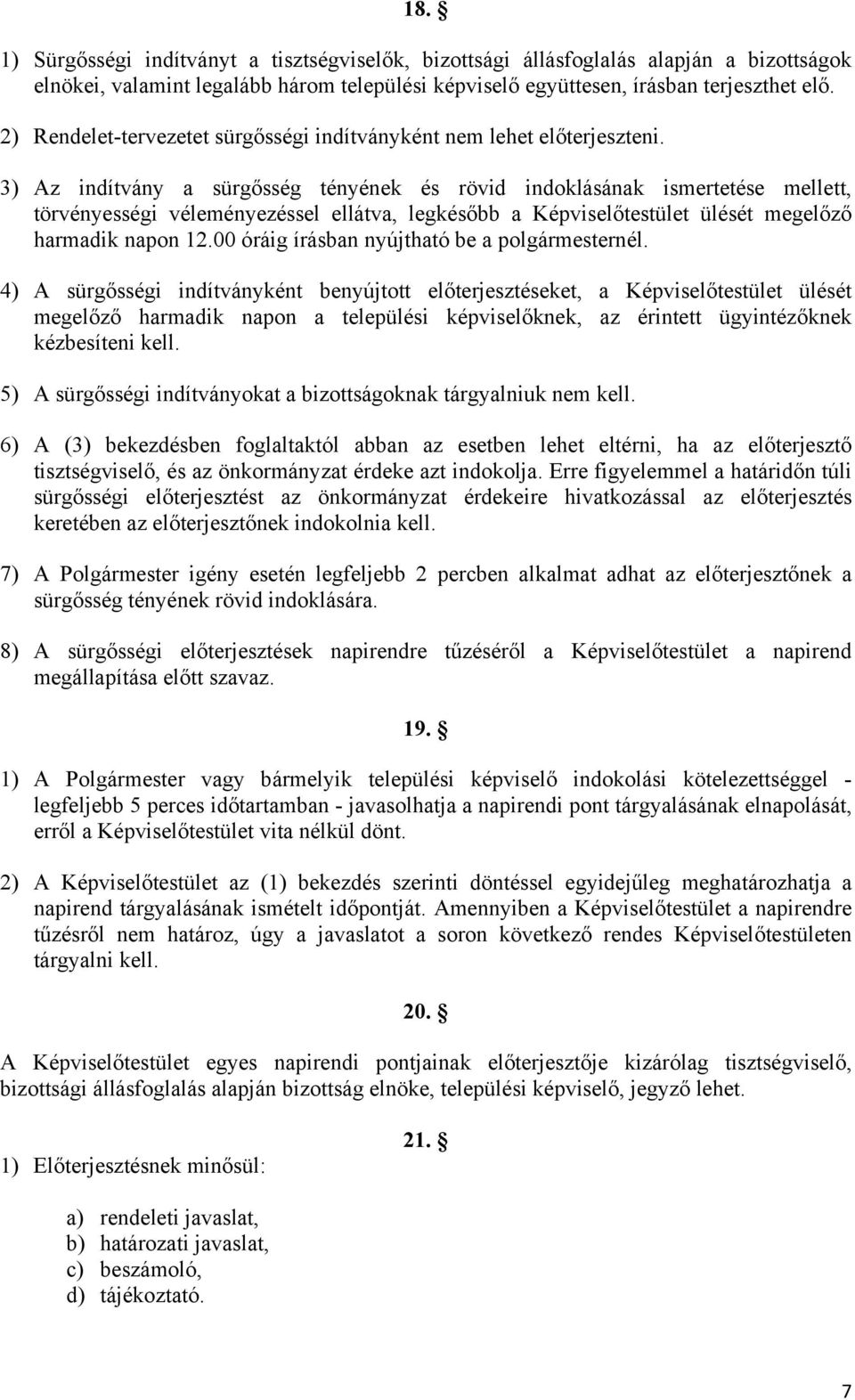 3) Az indítvány a sürgősség tényének és rövid indoklásának ismertetése mellett, törvényességi véleményezéssel ellátva, legkésőbb a Képviselőtestület ülését megelőző harmadik napon 12.